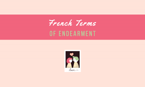 80 French Terms Of Endearment To Call Your Loved Ones