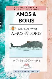 In the story a little mouse named amos builds a small ship and sails it into the ocean in search of adventures. Amos And Boris Positively Literacy