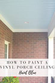 I am curious what advice people might have in order to guide me to something that will last and is not too expensive and preferably saving me some work. Painted Porch Ceiling Life On The Bay Bush