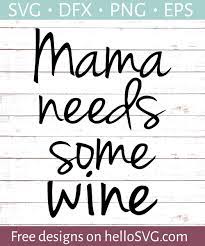 Download Mama Needs Some Wine Svg Free Svg Files Hellosvg Com
