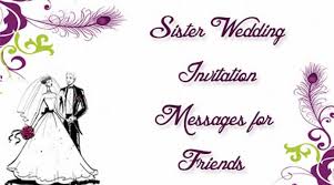 Wording for a romantic wedding. Sister Wedding Invitation Messages For Friends