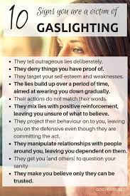 It's important to know what signs of gaslighting to look for. 10 Signs You Are A Victim Of Gaslighting Godyears