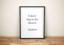 I Don T Sing In The Shower I Perform Bathroom Print Etsy Bathroom Art Prints Bathroom Art Bathroom Quotes Funny