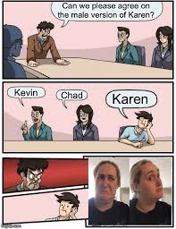 I'd say chad (or chadbro) would be the male version of karen. Fz2iqhnbu4o0xm