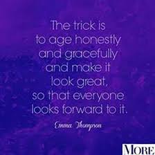 Youre getting old before your time, warned may. 25 Funny Quotes About Getting Older That Prove Aging Is A Good Thing Aging Gracefully Quotes Getting Older Quotes Older Quotes