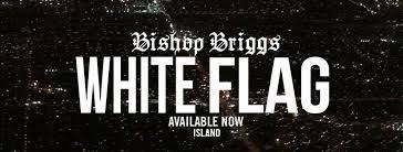 Bishop Briggs White Flag Song White Flag Single By Bishop Briggs Bishop Briggs White Flag News Songs