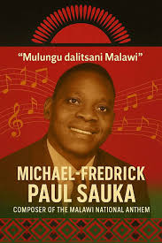 Ruth Veida Mandala writes..... 🇲🇼 Remembering Michael‑Fredrick Paul  Sauka: The Soul Behind "Mulungu dalitsani Malawi" 🇲🇼 When last did you  sing the national anthem? When did you reflect