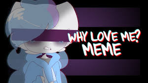 Why Love Me Animation Meme Youtube Animation Love Me Meme Creepypasta Videos