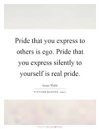 Pride That You Express To Others Is Ego Pride That You Express Picture Quotes