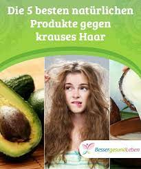 die 5 besten naturlichen produkte gegen krauses haar besser gesund leben krauses haar haare pflegen krauses haar frisuren