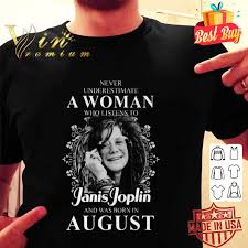 Check spelling or type a new query. Never Underestimate A Woman Who Listen To Janis Joplin Born In August Shirt Hoodie Sweatshirt Longsleeve Tee
