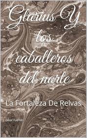 Glarius Y los caballeros del norte: La Fortaleza De Relvas eBook : Fuentes, César,  Jaen, Jacqueline: Amazon.es: Tienda Kindle