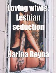 Loving Wives: Lesbian Seduction by Karina Reyna | eBook | Barnes & Noble®