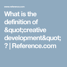 What Is The Definition Of Creative Development Reference Com In 2020 Development Nurturing Children Creative