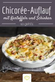 Chicoree Auflauf Mit Kartoffeln Und Schinken Rezept Chicoree Auflauf Auflauf Mit Kartoffeln Chicoree