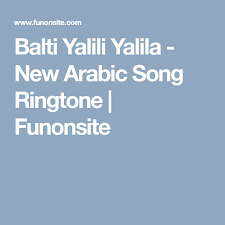Balti Yalili Yalila New Arabic Song Ringtone Funonsite Songs Balti Ringtone Download