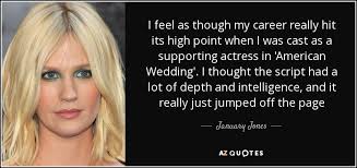 The wedding or american pie: January Jones Quote I Feel As Though My Career Really Hit Its High