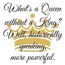 A Queen Without A King Queen Quotes King Quotes Quotes