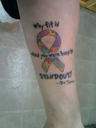 Why Fit In When You Were Born To Stand Out Tattoo Why Fit In When You Where Born To Stand Out Autism Tattoos Autism Awareness Tattoo Awareness Tattoo