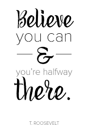  Believe You Can And You Re Halfway There Inspirational Quote By T Roosevelt Inspirationalquotes Inspirational Quotes Encouragement Quotes Words Of Hope