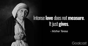 Mother Teresa Quotes Intense Love Does Not Measure It Just Gives Mother Teresa Quotes Mother Theresa Quotes Mother Teresa
