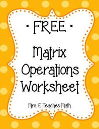 Matrix Operations Practice Worksheet Teaching Math Math Interactive Notebook Practices Worksheets