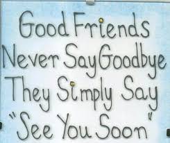 Good Friends Don T Say Goodbye Farewell Quotes Goodbye Quotes For Friends Friends Quotes
