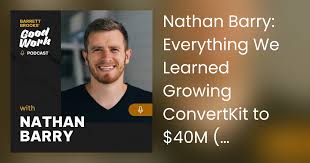 Nathan Barry: Everything We Learned Growing ConvertKit to $40M (and What  We'd Do Differently)