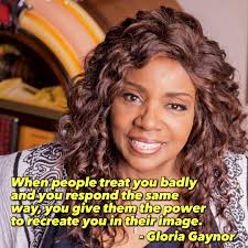 When people treat you badly and you respond the same way, you give them the  power to recreate you in their image.