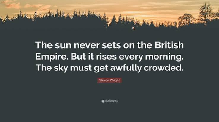Steven Wright Quote: “The sun never sets on the British Empire. But it rises every morning.