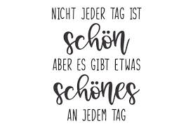 Download Nicht Jeder Tag Ist Schon Aber Es Gibt Etwas Schones An Jedem Tag Svg Cut File By Creative Fabrica Crafts Creative Fabrica PSD Mockup Templates