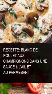 Recette Blanc De Poulet Aux Champignons Dans Une Sauce A L Ail Et Au Parmesan Poultry Recipes Food Recipes