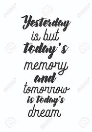 Life Quote Isolated On White Background Yesterday Is But Today S Memory And Tomorrow Is Today S Dream Royalty Free Cliparts Vectors And Stock Illustration Image 94620021