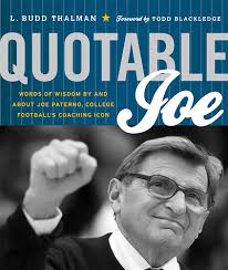 Quotable Joe: Words of Wisdom by and about Joe Paterno, College Football's  Coaching Icon : Blackledge, Todd: Amazon.sg: Books