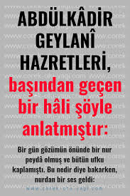 Abdulkadir Geylani Hazretleri Basindan Gecen Bir Hali Soyle Anlatmistir Ilham Verici Sozler Ilham Veren Alintilar Ozlu Sozler