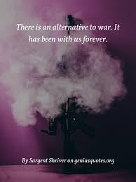 Image in quotes collection by mandy's hearts. Quote There Is An Alternative To War It Has Been With Us Forever