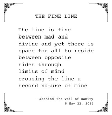 Poetry Poem Writing The Fine Line Text Version Below The Line Is Fine Between Mad And Divine And Yet There Is Spa Self Love Quotes Life Quotes Lines Quotes