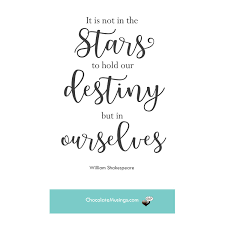 It Is Not In The Stars To Hold Our Destiny Chocolate Musings