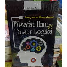 Dasar dasar logika sub mata kuliah: Buku Pengantar Memahami Filsafat Ilmu Dan Dasar Logika Dr Arifin Lazada Indonesia