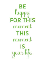 Inspiring Quotes - Be Positive on X: Be Happy for this Moment. This Moment  Is your Life. TuesdayThoughts TuesdayMotivation TuesdayMorning  t.co1czedfNtai  X