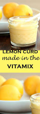 Lemon Curd In The Vitamix Is A Quick And Easy Recipe To Make Lemon Curd At Home Abakershouse Vitamix Lemon Cu Blendtec Recipes Lemon Curd Recipe Recipes