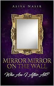 outro mirror on the wall feel like an. Mirror Mirror On The Wall Who Am I After All Kindle Edition By Nasir Asiya Children Kindle Ebooks Amazon Com
