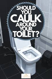 Check spelling or type a new query. Should You Caulk Around Your Toilet Home Decor Bliss