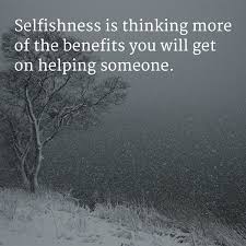 Today, people are becoming more greedy and selfish. The 105 Selfish Quotes And Messages Wishesgreeting