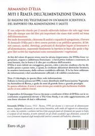 Ridotta ai suoi aspetti essenziali, essa ruota da sempre attorno all'esigenza di soddisfare lo stimolo fisiologico della fame attraverso l'assunzione di alimenti. Miti E Realta Dell Alimentazione Umana Libro Di Armando D Elia