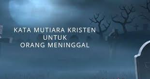 Engkau kenal segala isi hati kami dan kami tahu kesedihan yang. 21 Kata Mutiara Rohani Kristen Untuk Orang Meninggal Yukristen