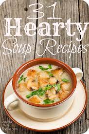31 Hearty Soup Recipes Hearty Soup Recipes Recipes Hearty Soups