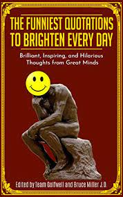 Mar 27, 2021 · related: The Funniest Quotations To Brighten Every Day Brilliant Inspiring And Hilarious Thoughts From Great Minds English Edition Ebook Golfwell Team Miller Jd Bruce Amazon De Kindle Shop