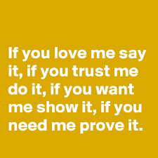 If You Love Me Say It If You Trust Me Do It If You Want Me Show It If You Need Me Prove It Post By Nerdword On Boldomatic