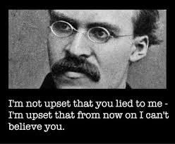 Friedrich Nietzsche Quote Nietzsche Quotes You Lied To Me Best Quotes